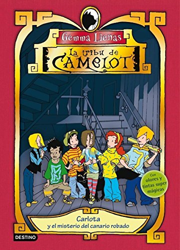 Carlota y el misterio del canario robado: La tribu de Camelot I. Con olores y tintas mágicas.